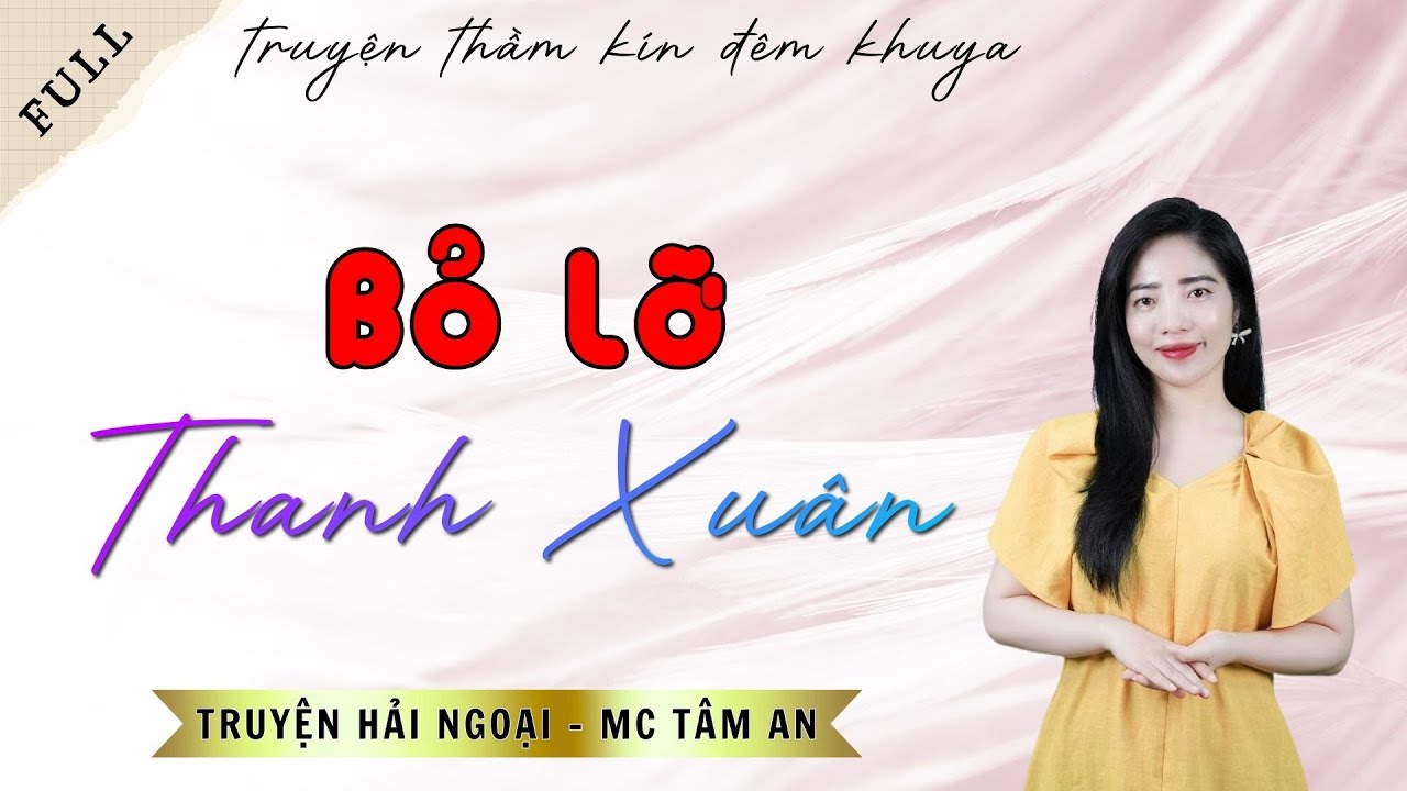 TRUYỆN ĐỜI THẬT: BỎ LỠ THANH XUÂN | TRUYỆN HẢI NGOẠI - MC TÂM AN DIỄN ĐỌC