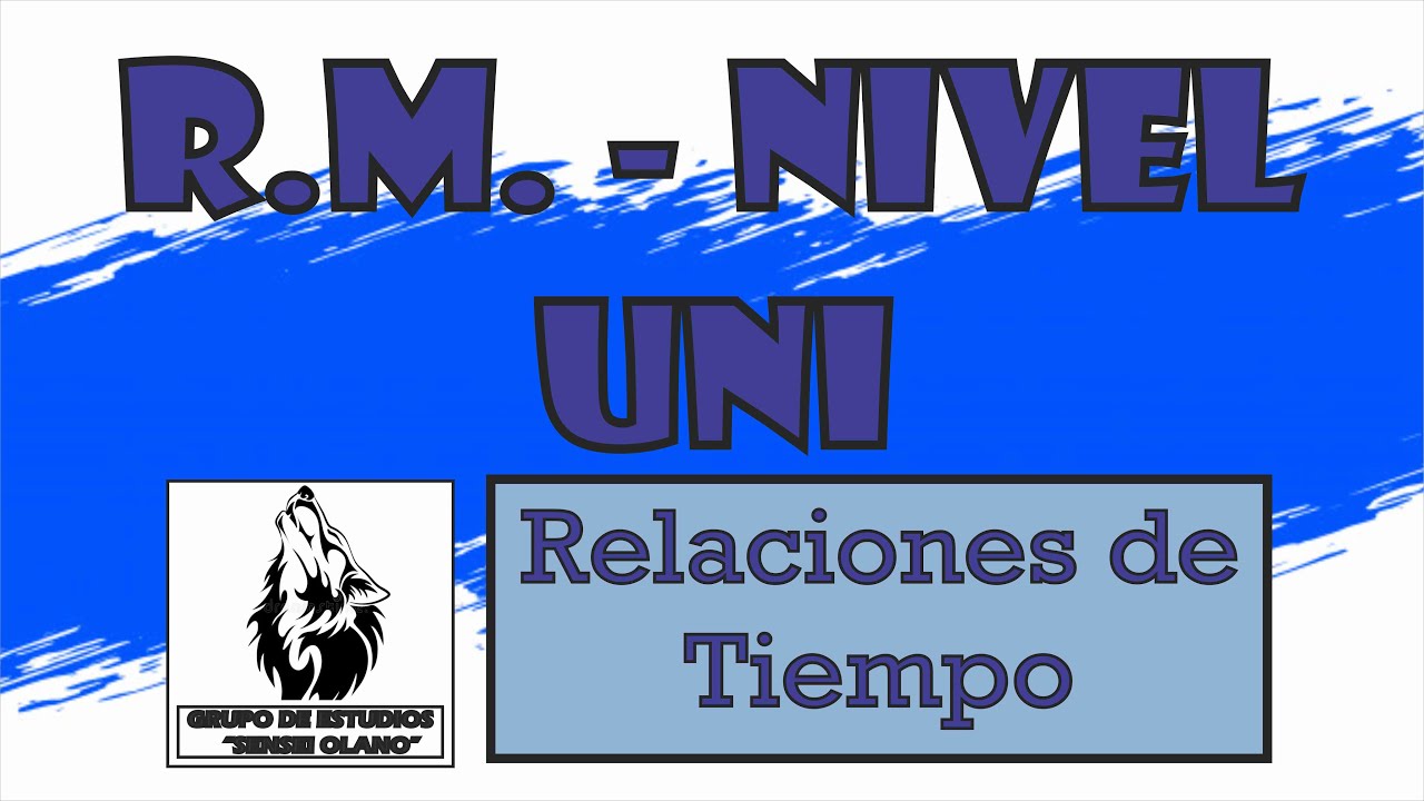 11. Relaciones de Tiempo (Nivel UNI - Completo)