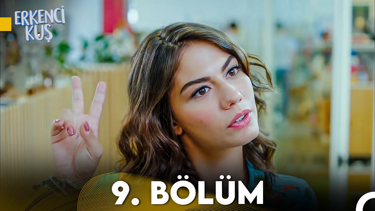 Erkenci Kuş 9. Bölüm