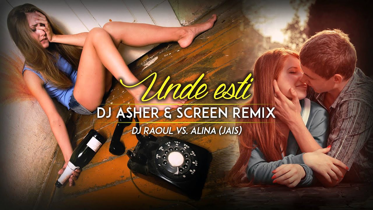 DJ Raoul vs. Alina (Jais) - Unde esti... (Dj Asher & ScreeN Remix)