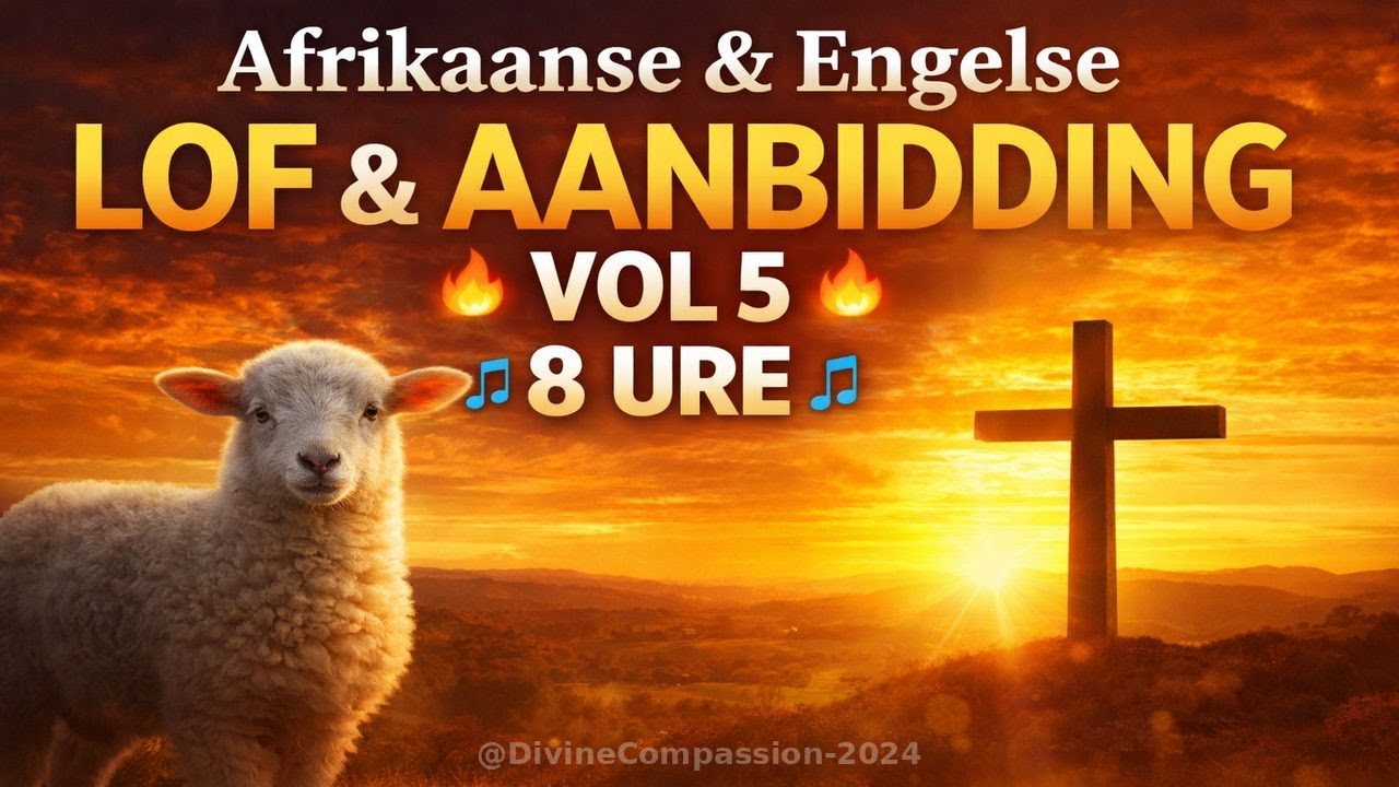 🎵 Afrikaanse & Engelse Lof & Aanbidding 🔥 Volume 5 🔥 8 Ure 🎵