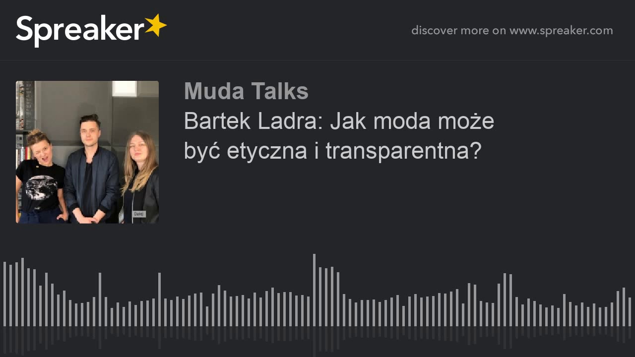 Bartek Ladra: Jak moda może być&nbsp;etyczna i transparentna? (part 1 of 3)