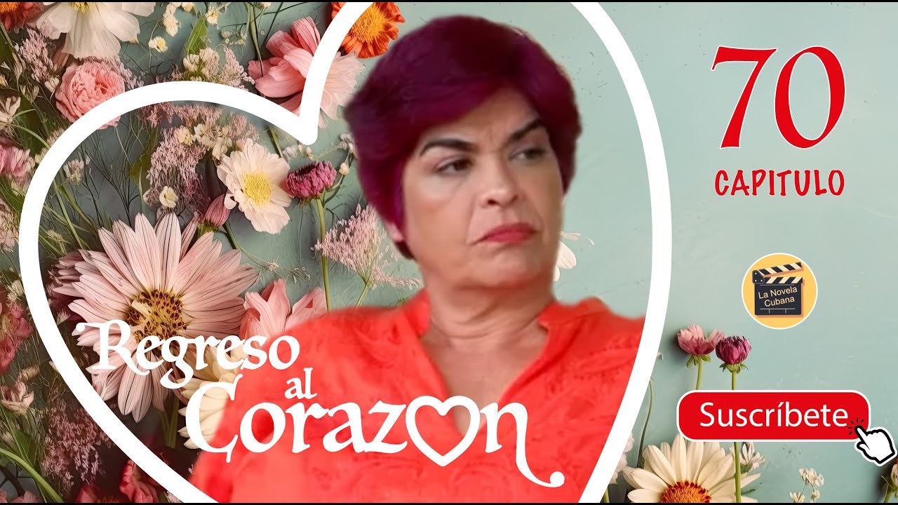 REGRESO AL CORAZON | CAP -  70| La Novela Cubana