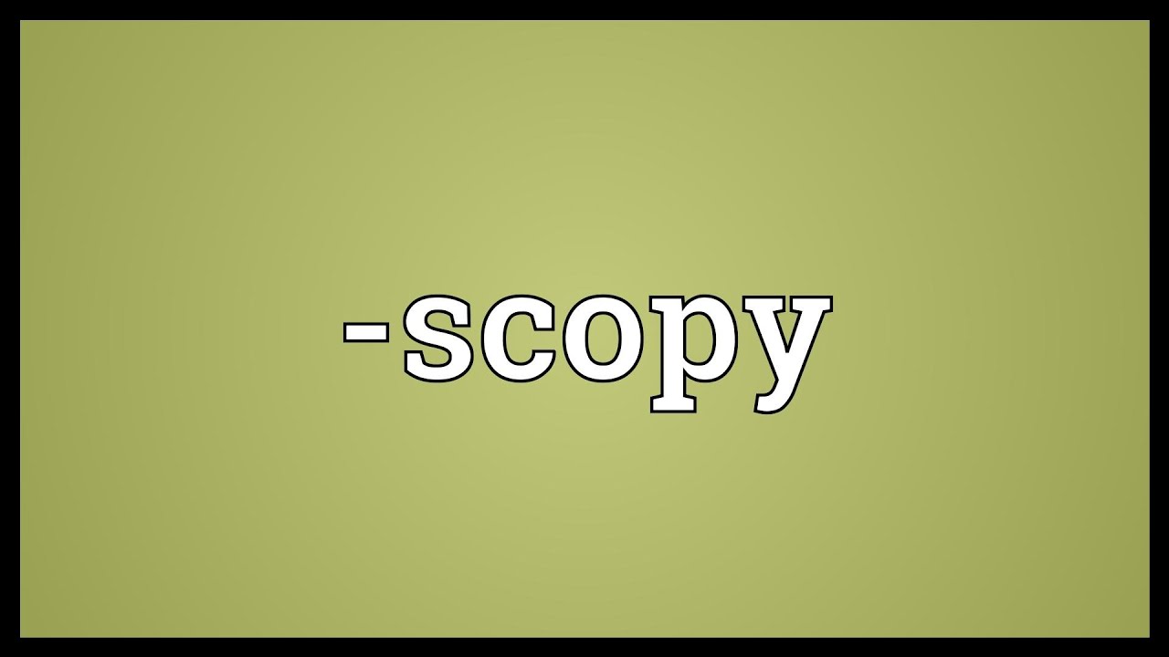 -scopy Meaning