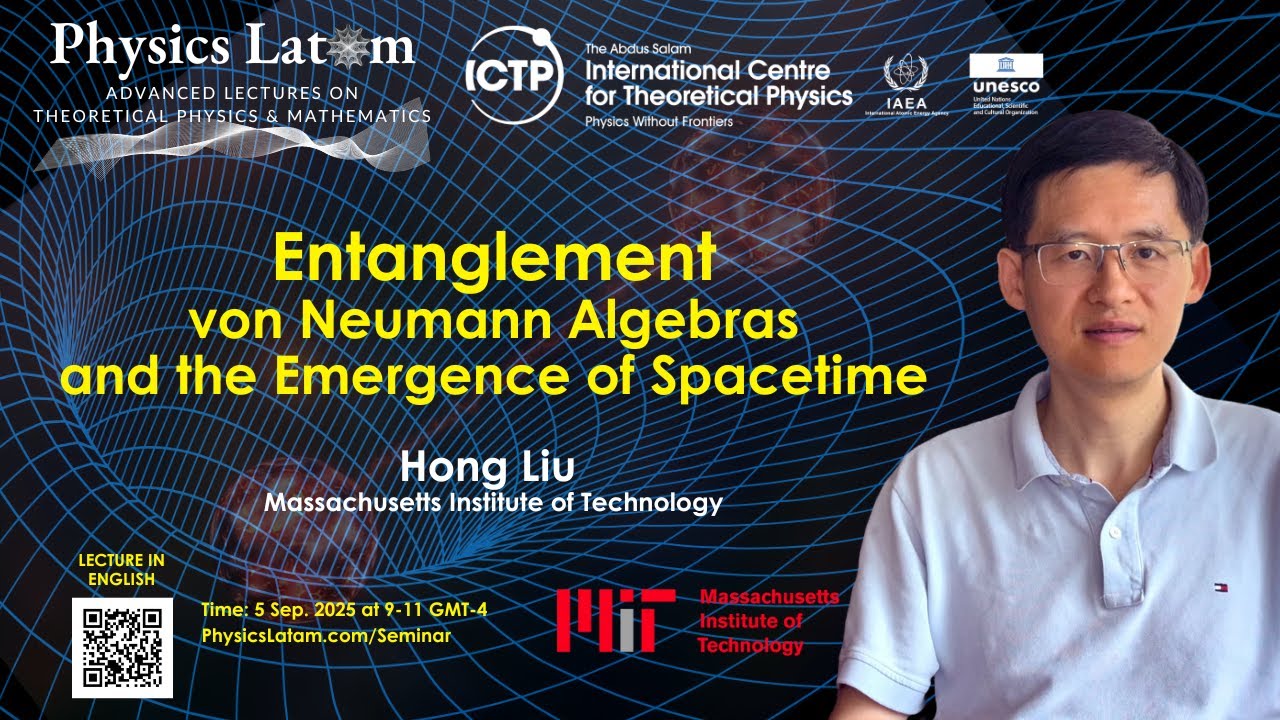 Entanglement, von Neumann algebras, and the emergence of spacetime - Hong Liu