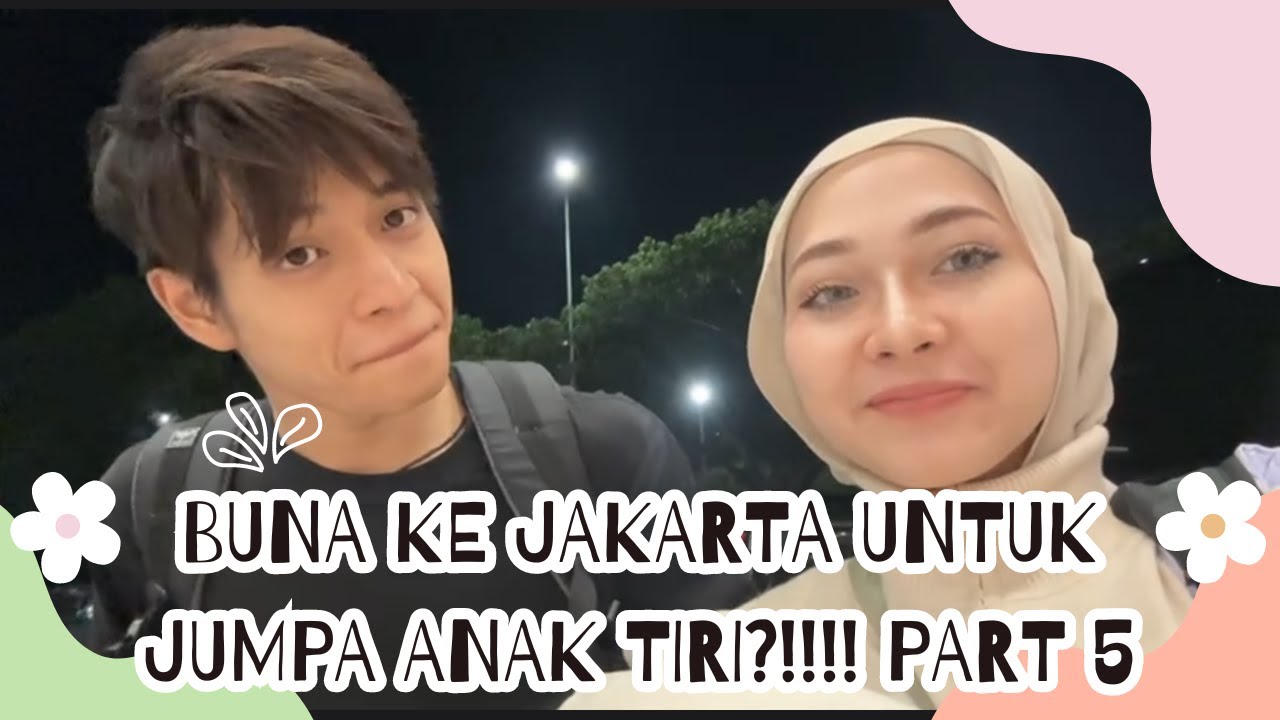 BUNA KE JAKARTA UNTUK JUMPA ANAK TIRI?!!!!! PART 5