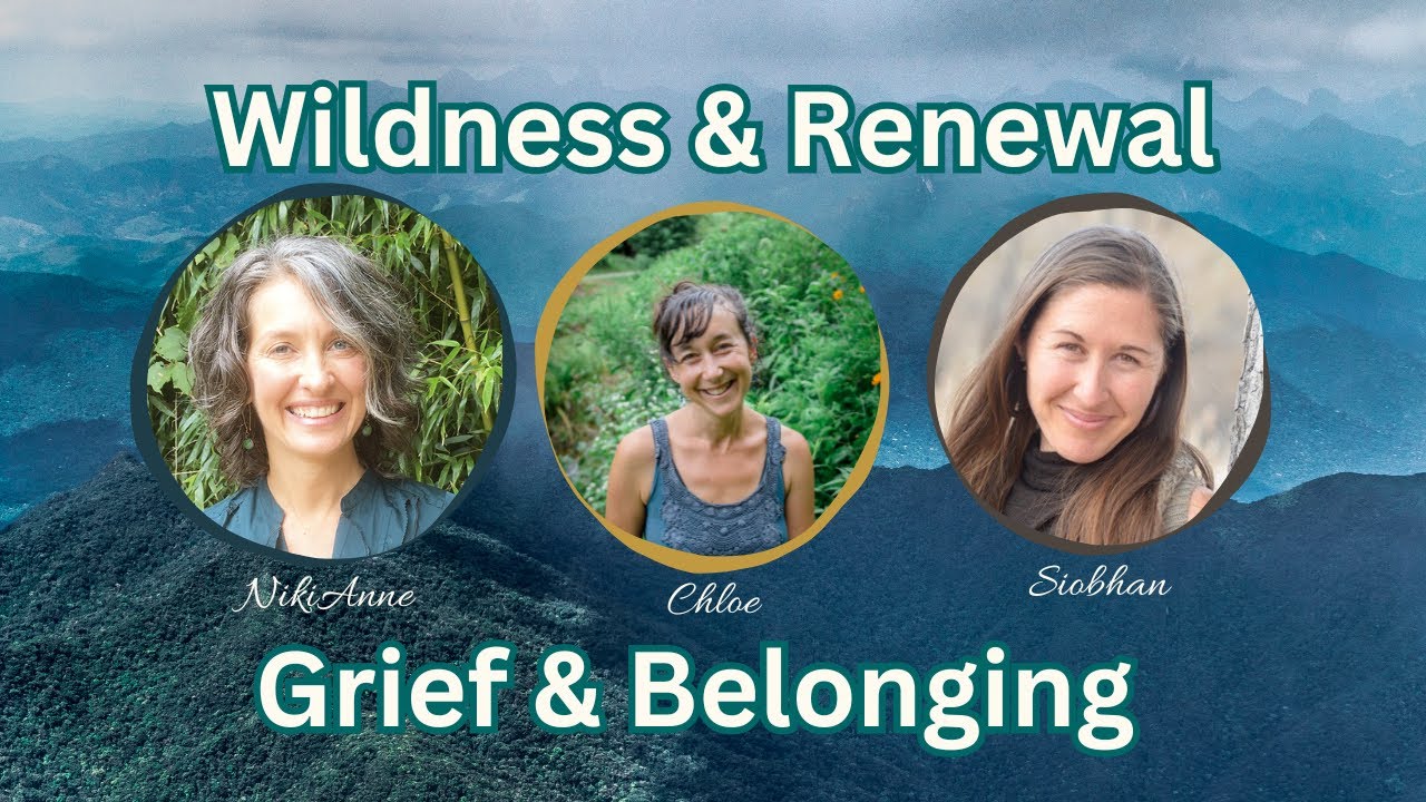 Cycles of wildness and renewal: A conversation on grief and belonging