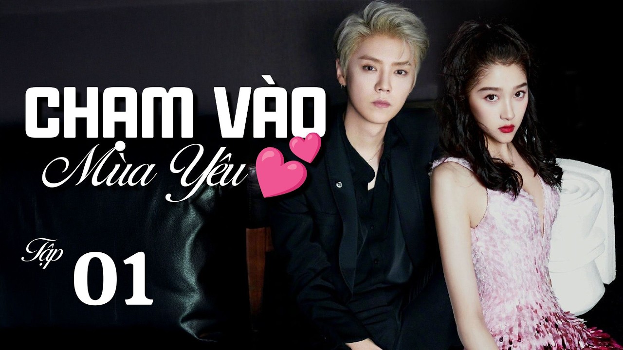 Chạm Vào Mùa Yêu 💕 - Tập 1  | Phim Thần Tượng Lãng Mạn Cực Hay