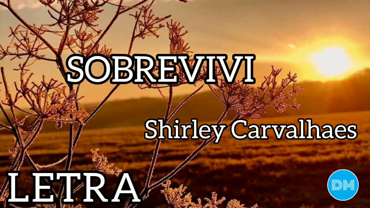 SOBREVIVI com letra | SHIRLEY CARVALHAES