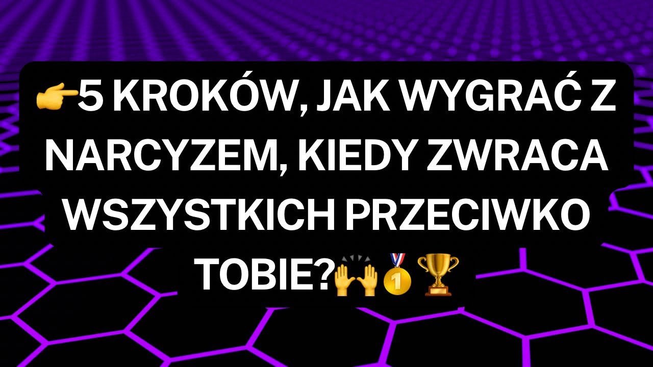 NARCYZ👉5 krok&oacute;w, Jak wygrać z narcyzem, kiedy zwraca wszystkich przeciwko Tobie?🙌🥇🏆