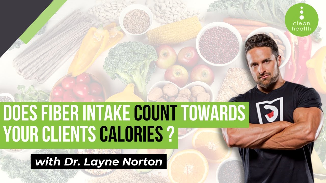 Does Fiber Intake Count Towards Your Clients Calories with Dr Layne Norton