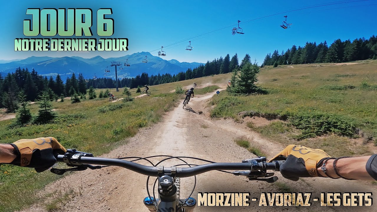 NOTRE DERNIER JOUR // JOUR 6 // MORZINE AVORIAZ LES GETS BIKEPARK VTT