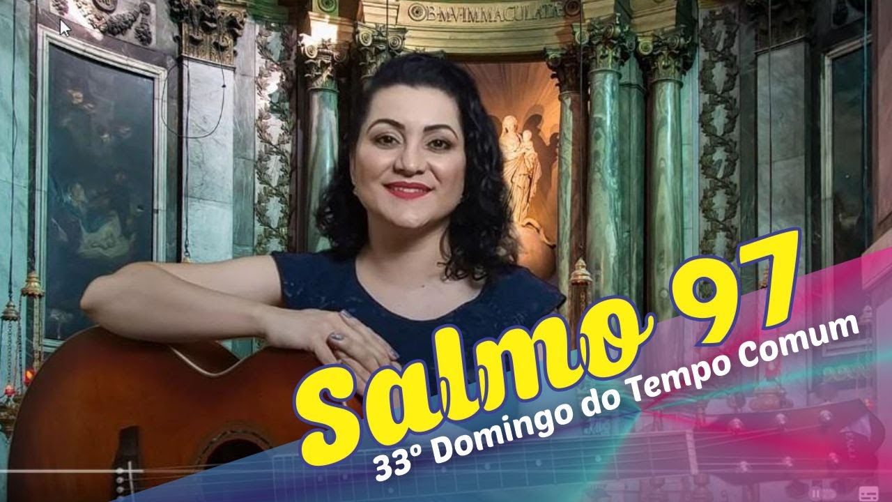 SALMO 97 - O SENHOR VIRÁ JULGAR A TERRA INTEIRA (33º Domingo do Tempo Comum - Ano C)