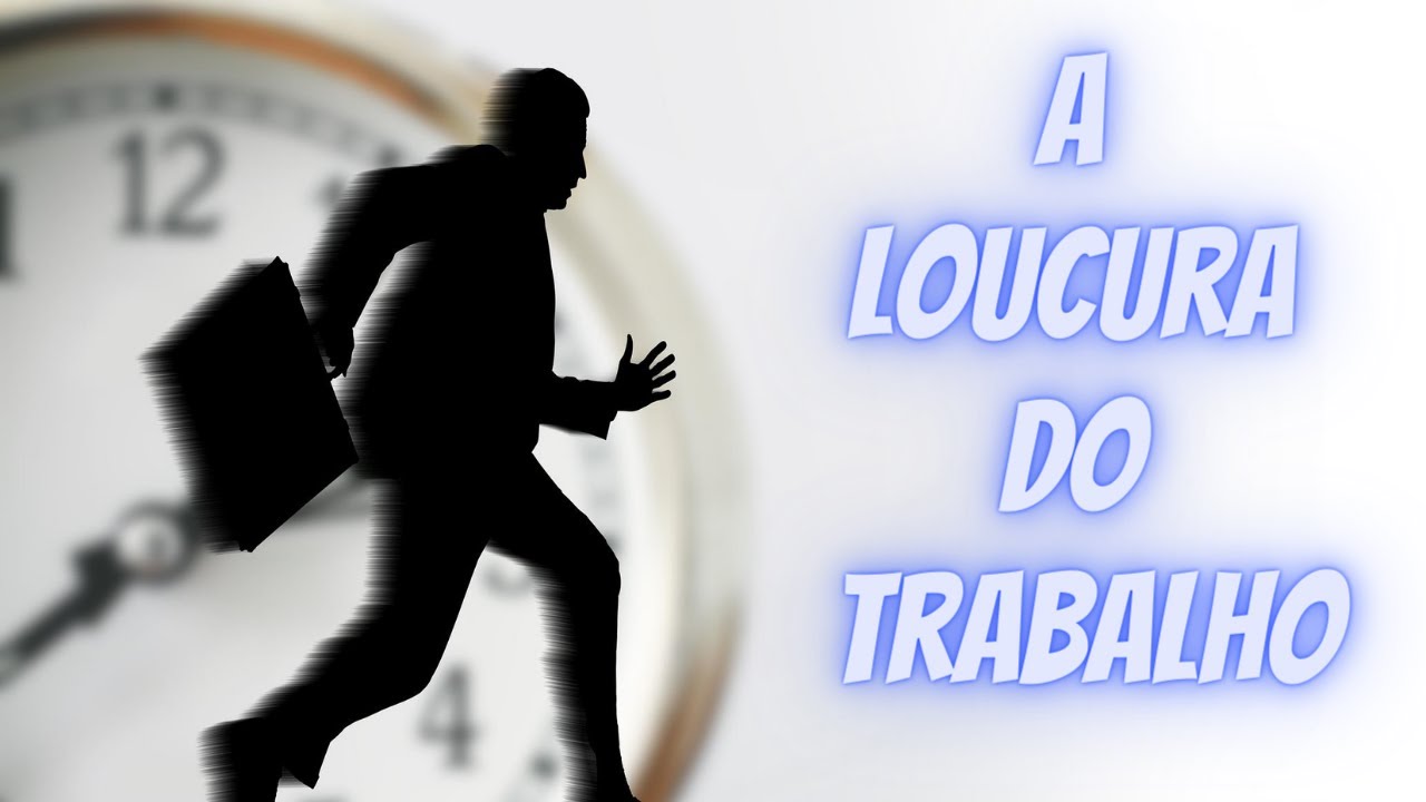 A Loucura do Trabalho