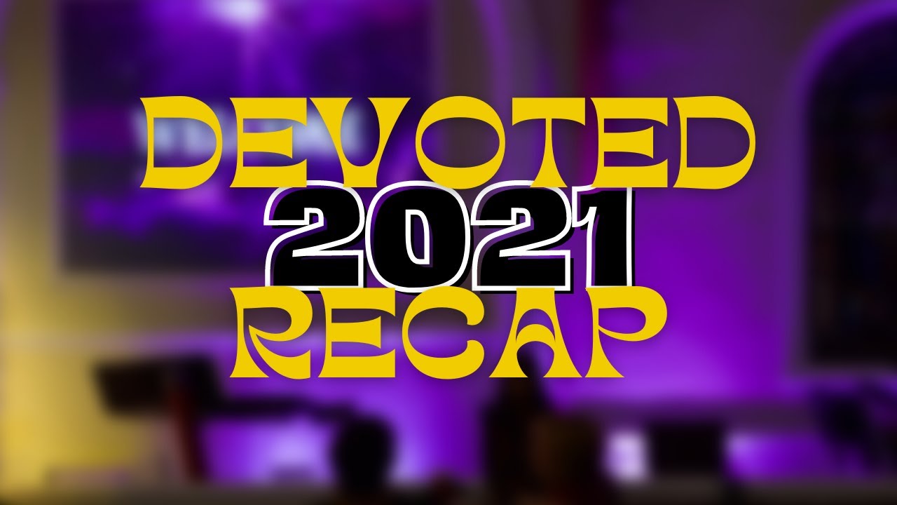 Devoted 2021 Recap Video