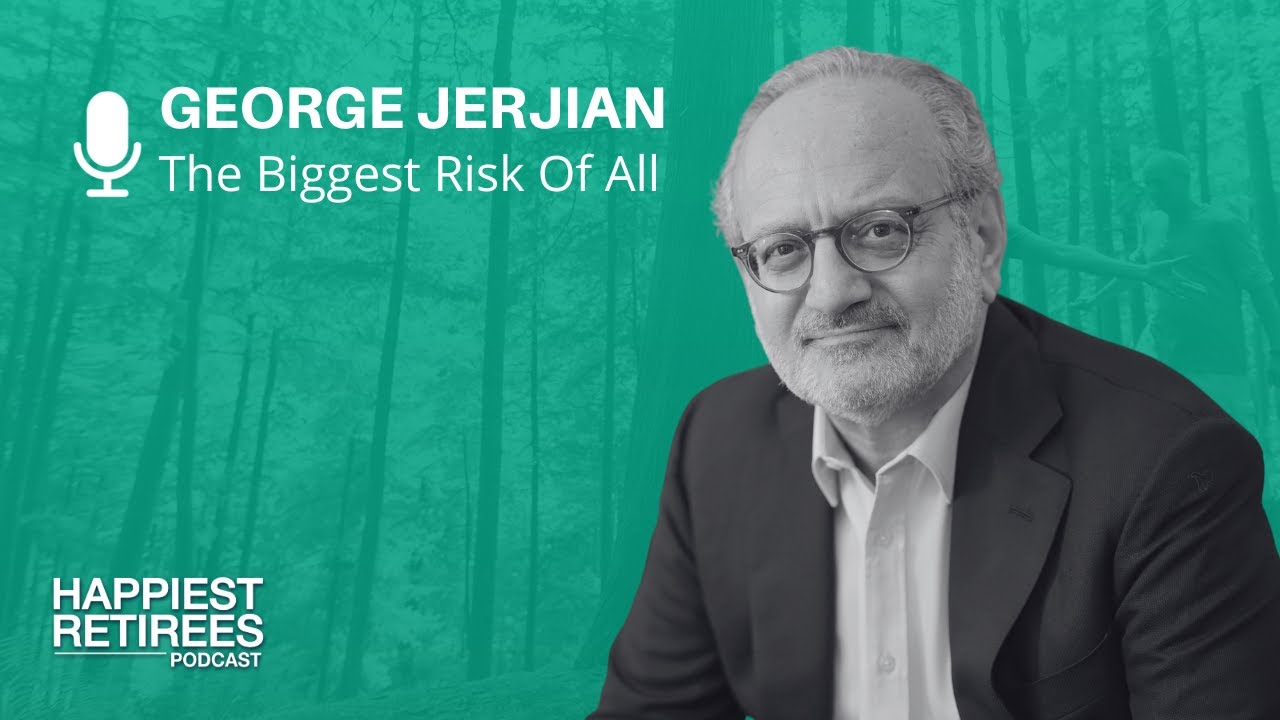 The Biggest Risk Of All With George Jerjian