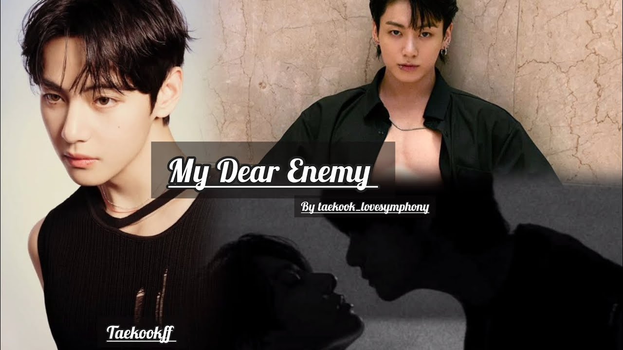 Taekook One shot || My Dear Enemy || Top Kook 