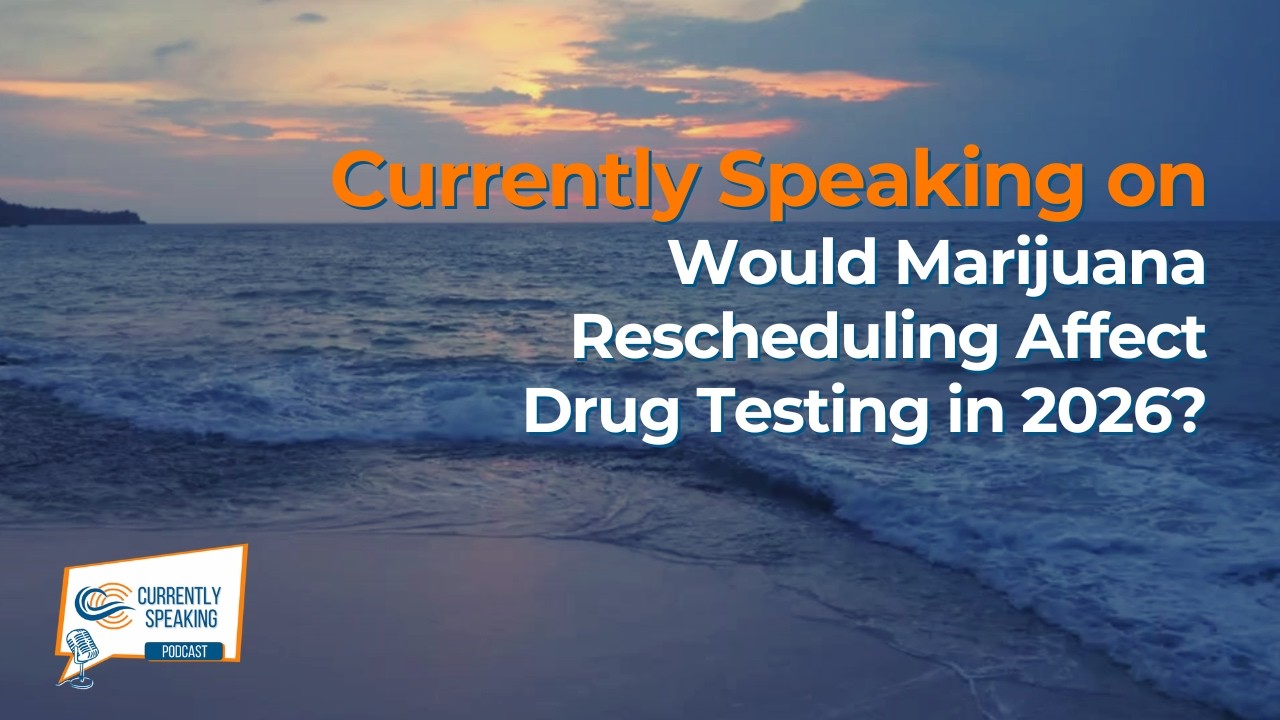 Currently Speaking on Would Marijuana Rescheduling Affect Drug Testing in 2026