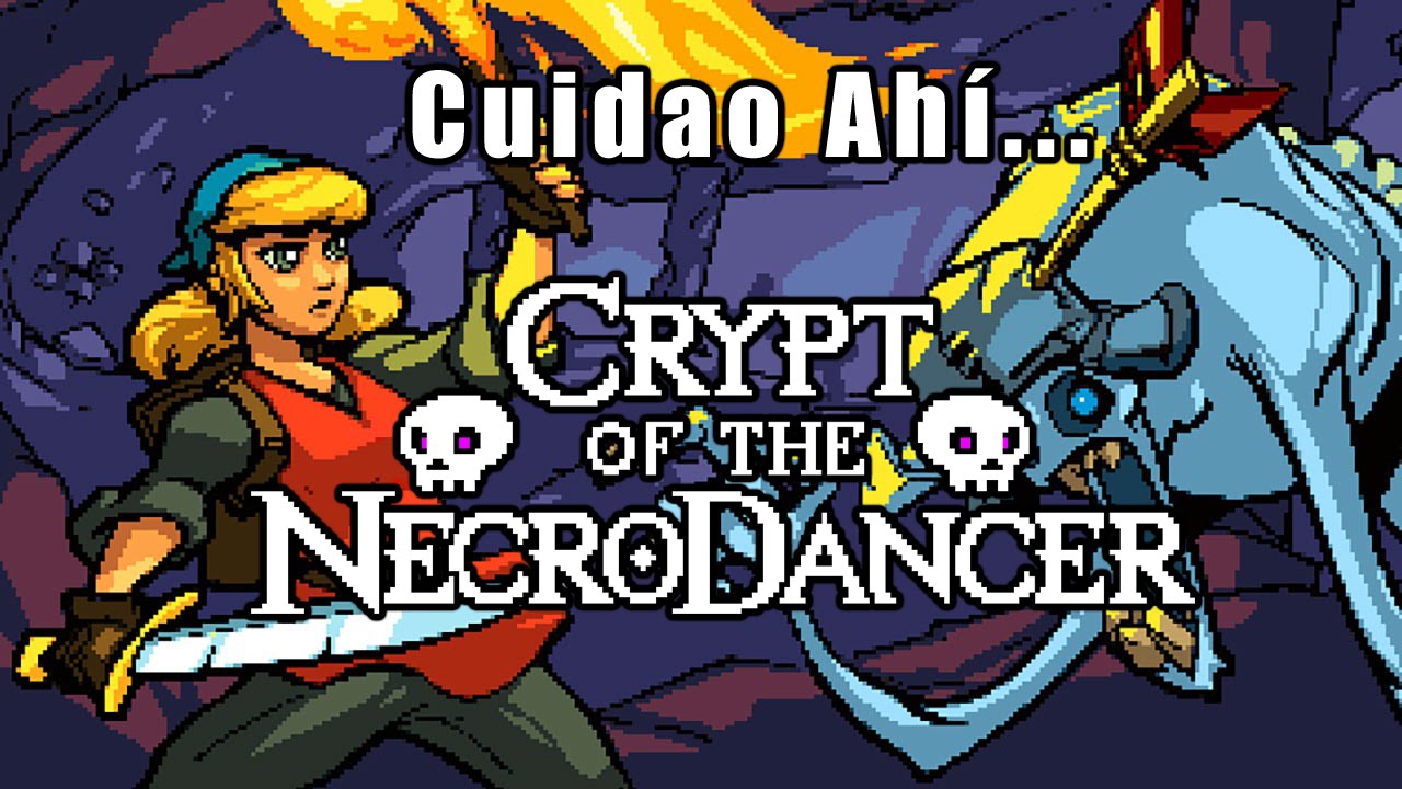 Cuidao Ahí... Crypt of the NecroDancer