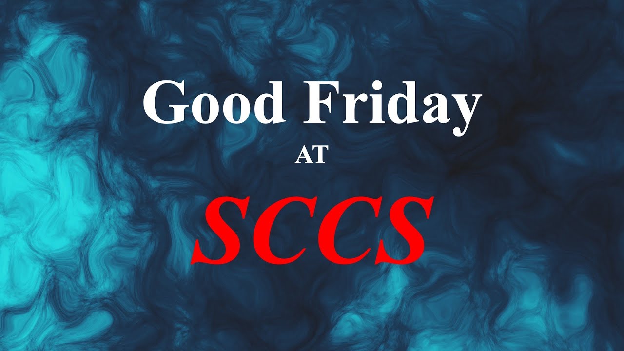 SCCS Chapel | Good Friday | March 29, 2024
