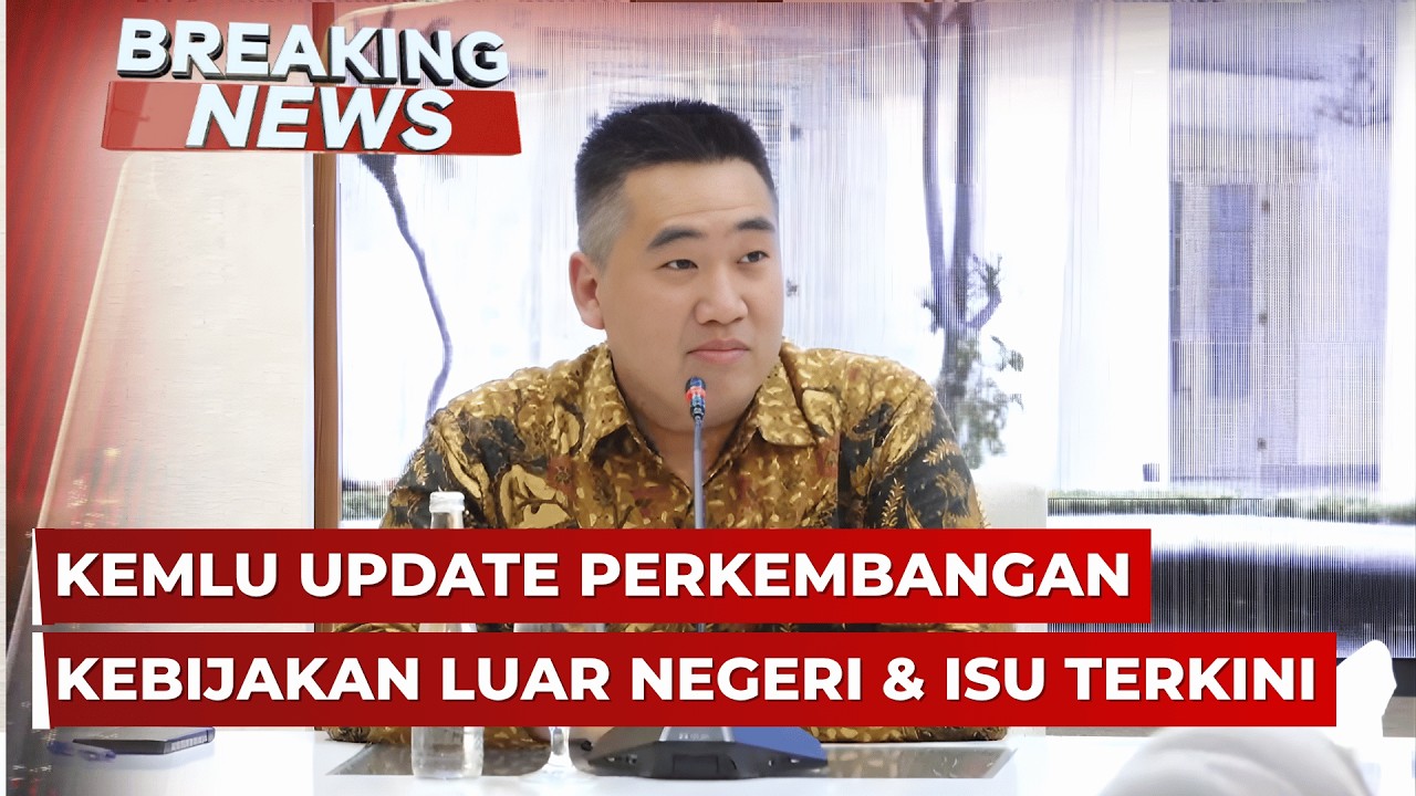 BREAKING NEWS - Kemlu Update Perkembangan Kebijakan Luar Negeri dan Isu Terkini