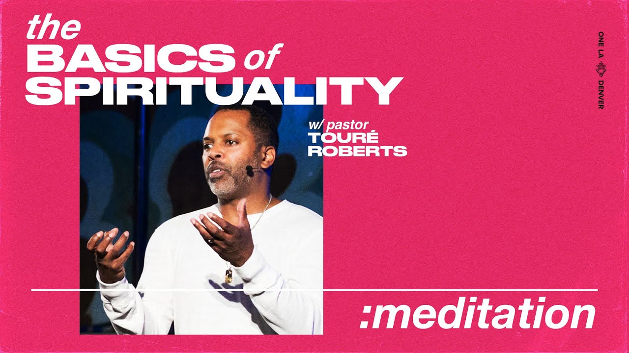The Basics of Spirituality | Meditation - Pastor Touré Roberts