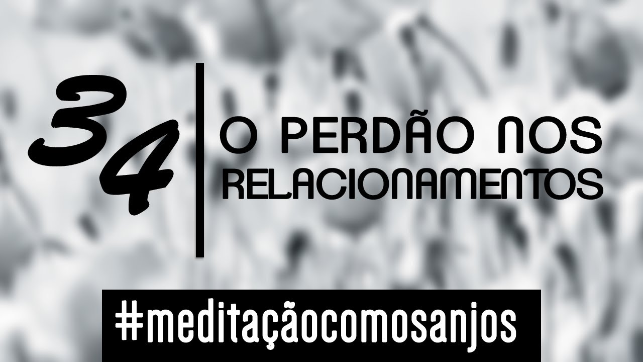 Meditação para o perdão - Ian Mecler - Anjo 34  -  Lehahiah