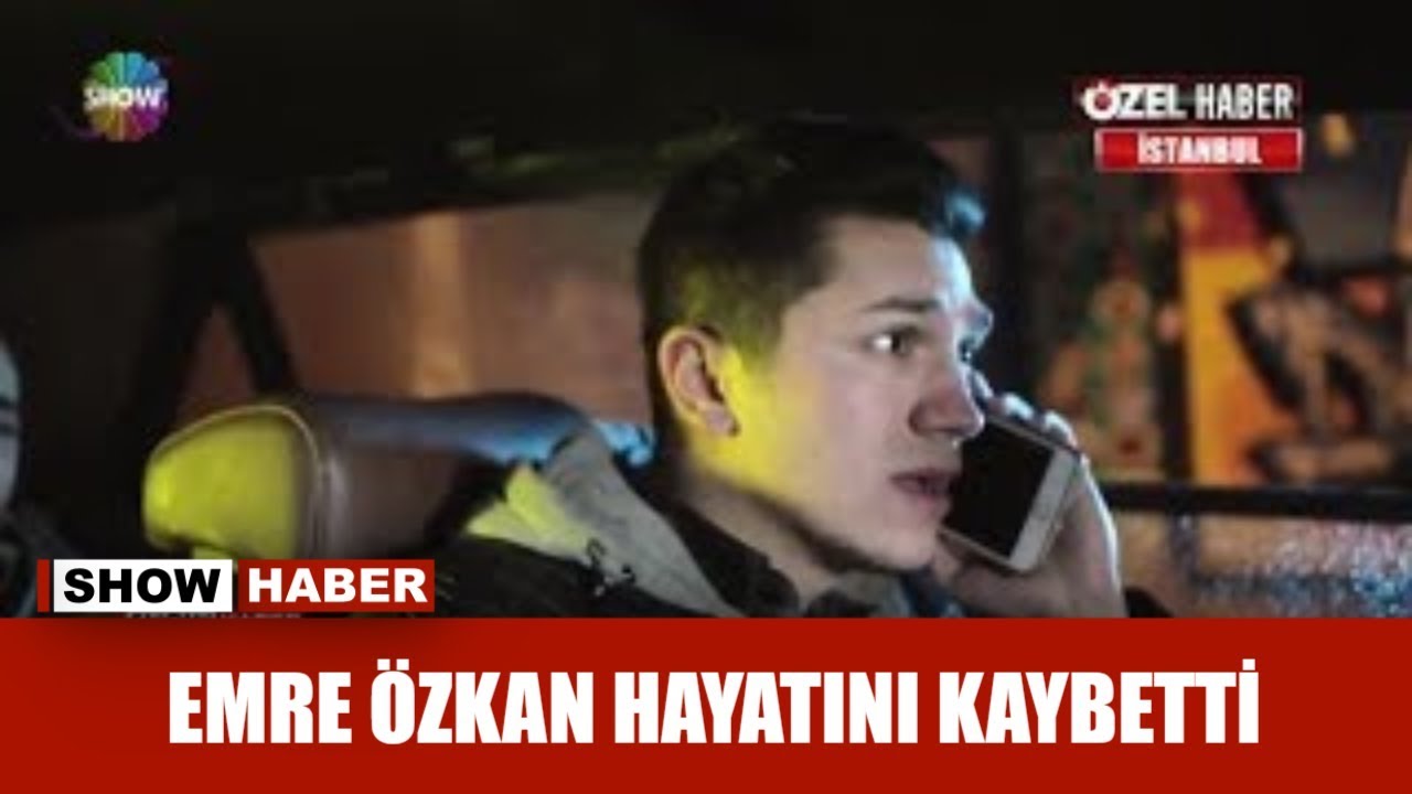 Emre Özkan hayatını kaybetti