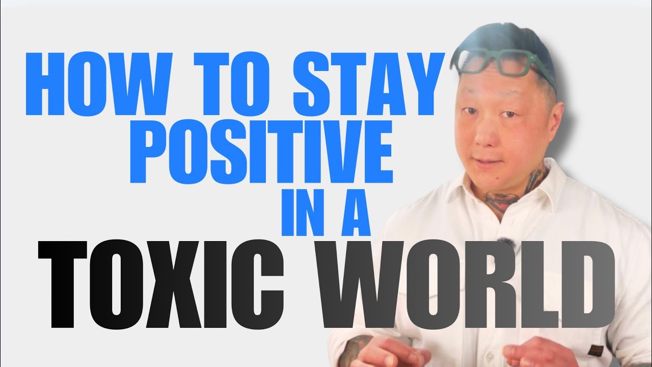 How To Stay Positive In A Toxic World 