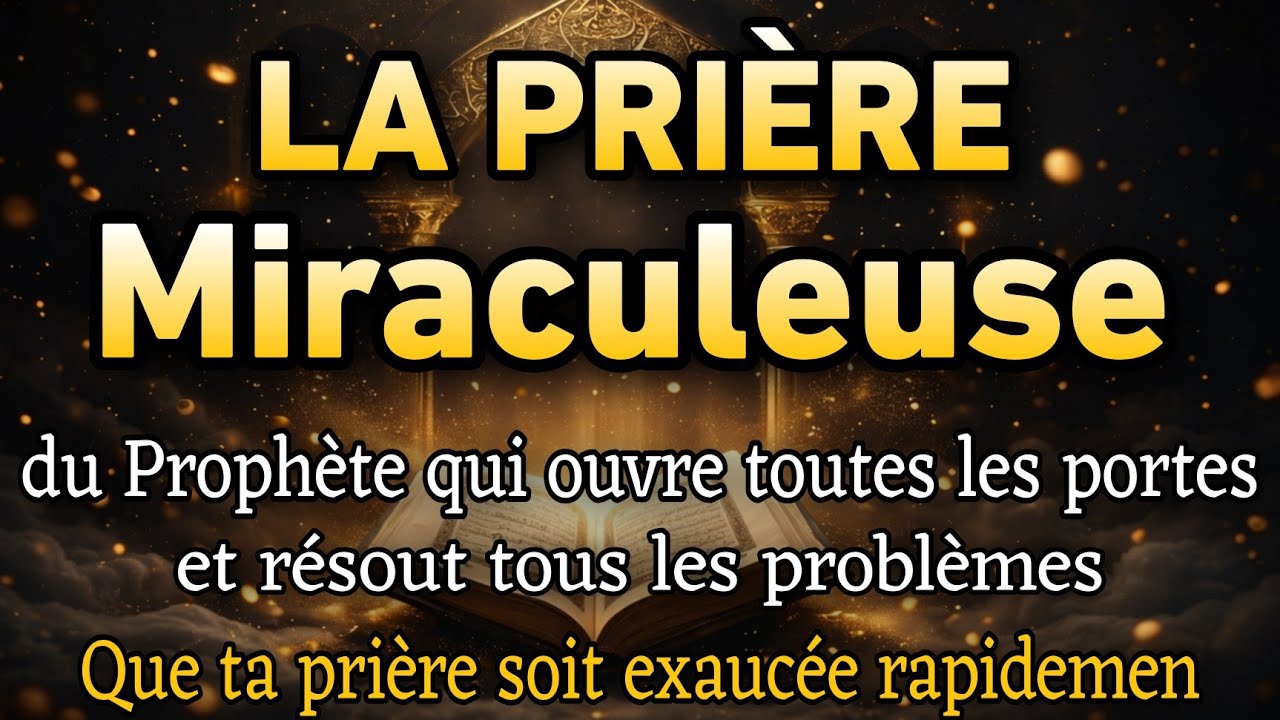 La prière miraculeuse du Prophète qui exauce tes prières, ouvre les portes et apaise tes problèmes💫
