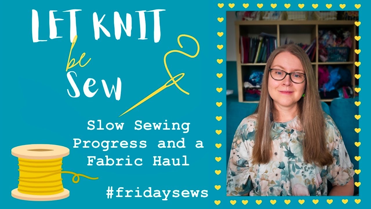 Friday Sews - Slow Sewing Progress and a Fabric Haul
