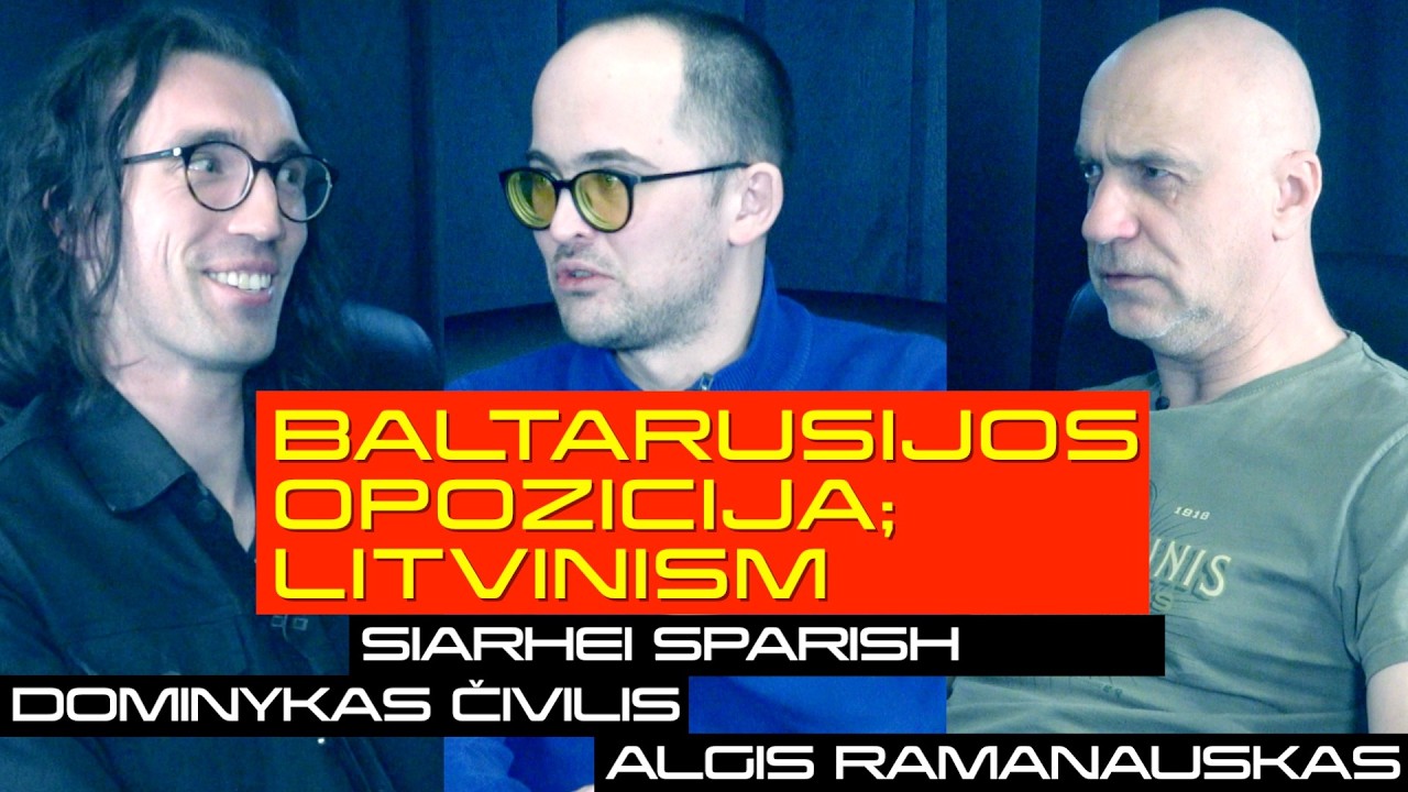 ŽVILGSNIS Į BALTARUSIUS IR BALTARUSIJOS OPOZICIJĄ IŠ VIDAUS | Čivilis, Sparish, Ramanauskas