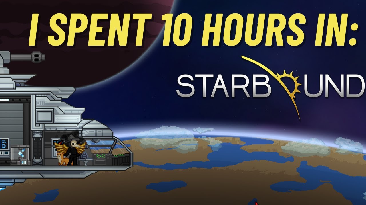 I SPENT 10 HOURS IN: Starbound