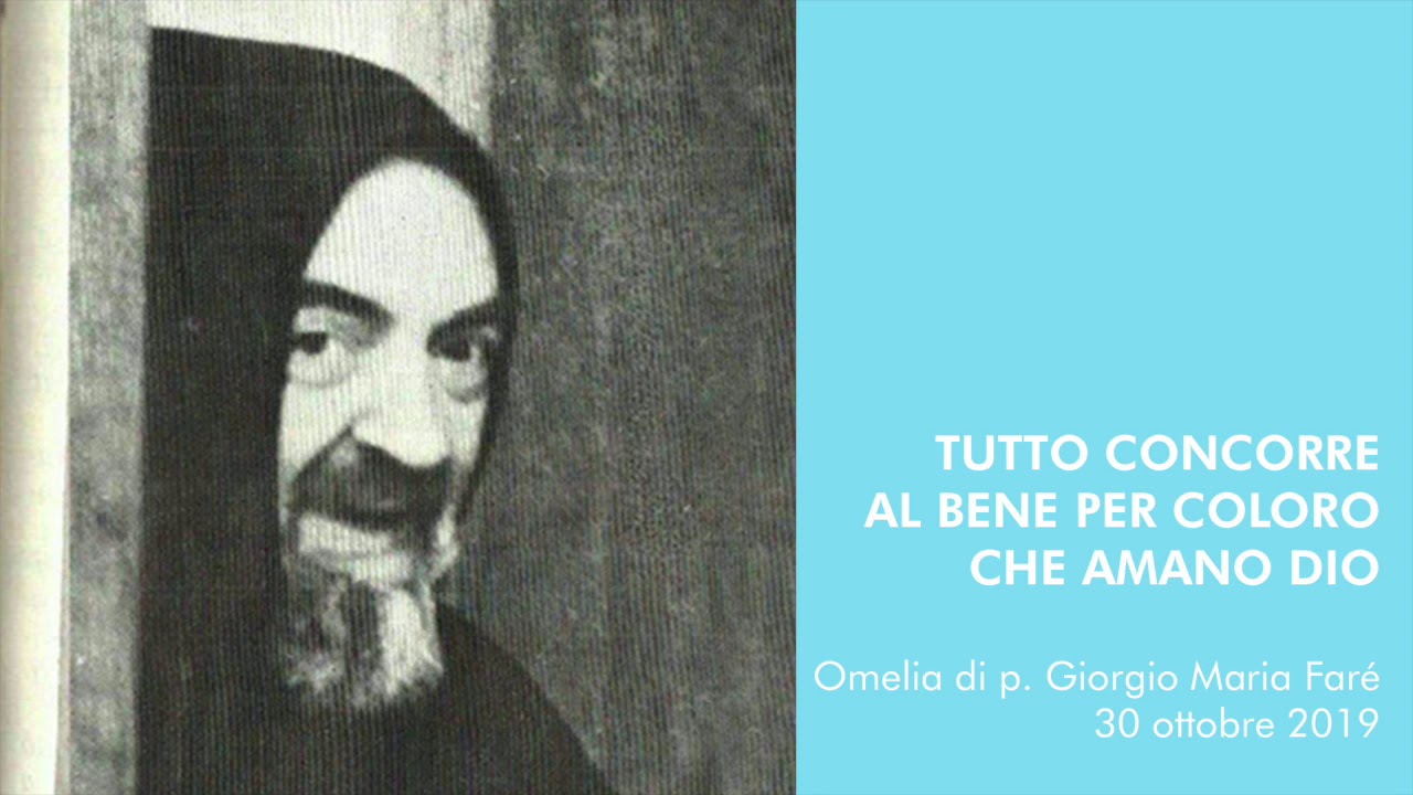 Omelia: Tutto concorre al bene per coloro che amano Dio - p.Giorgio Maria Faré