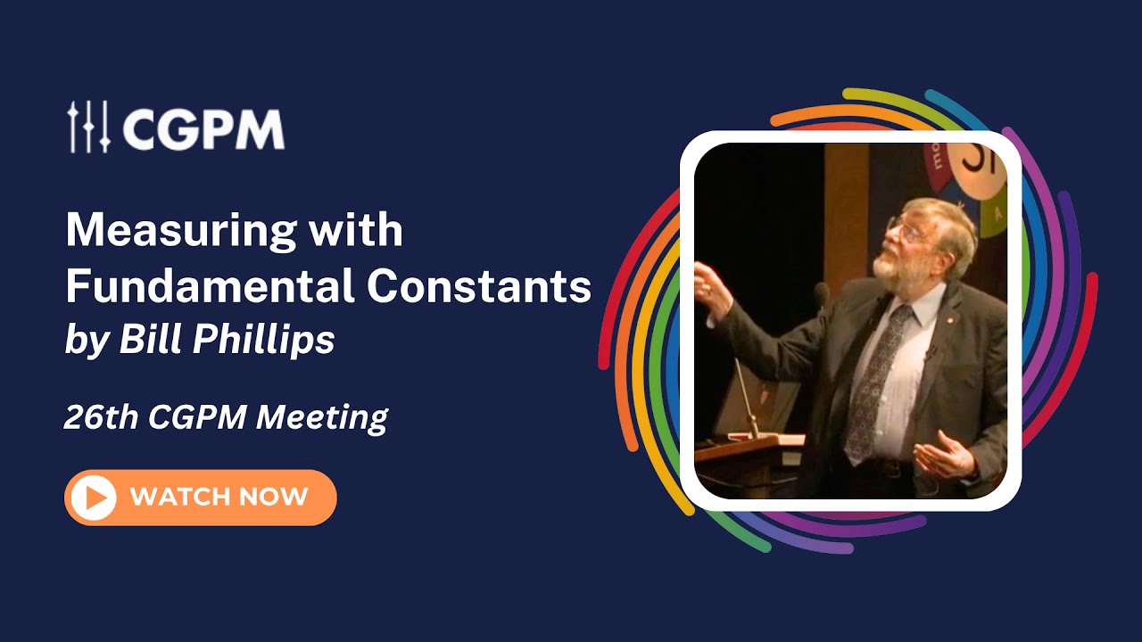Bill Phillips - "Measuring with fundamental constants; how the revised SI will work" 26th CGPM