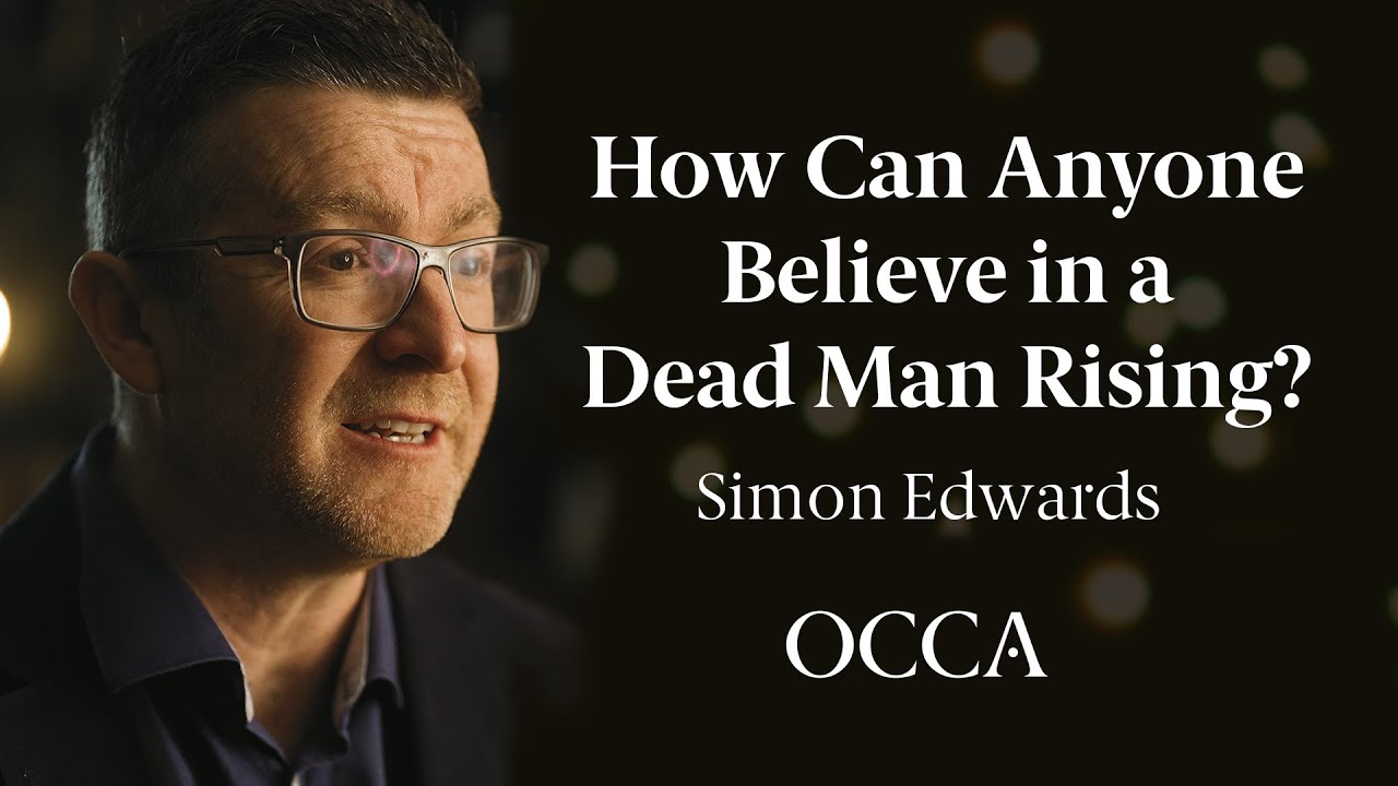 How Can Anyone Believe in a Dead Man Rising? - Simon Edwards