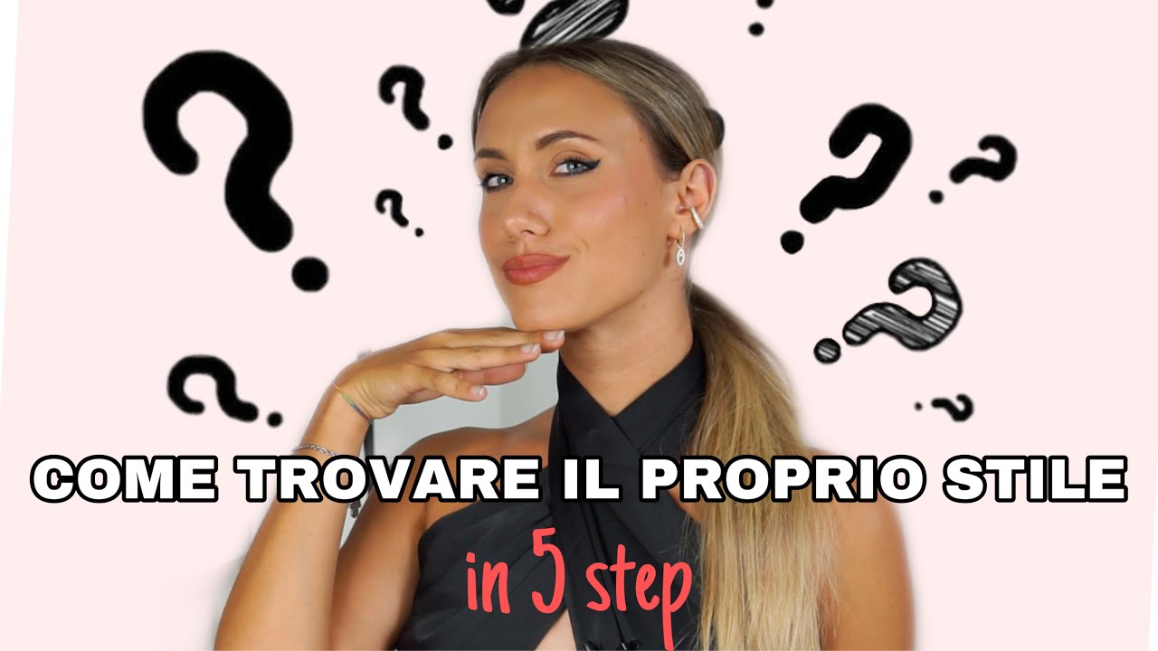 COME POSSO TROVARE IL MIO STILE? Usa questi 5 facili STEP!
