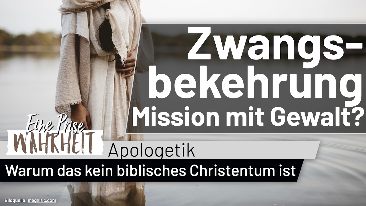 Zwangsbekehrung: Warum das kein biblisches Christentum ist | Apologetik