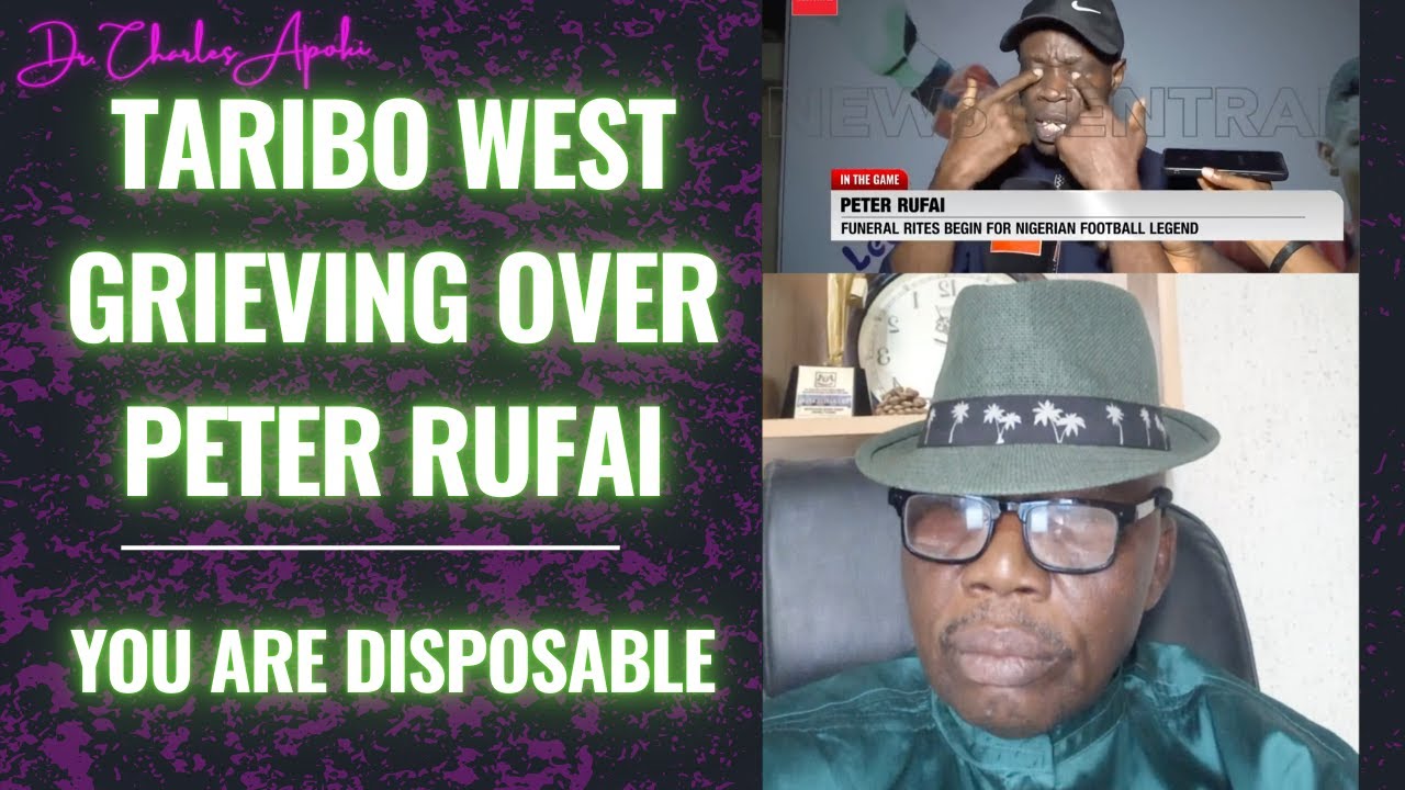 Lamentations of Taribo West Over the Death of Peter Rufai | You Are Disposable; Be Wise