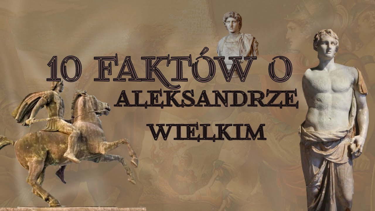 10 zaskakujących fakt&oacute;w o Aleksandrze Wielkim