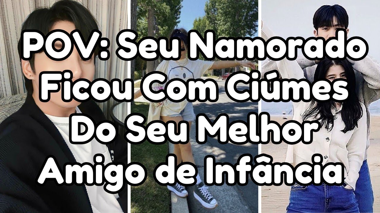 🔥POV: Seu Namorado Ficou Com Ciúmes Do Seu Melhor Amigo de Infância 
