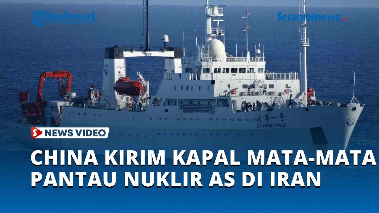 Situasi Memanas! China Kirim Kapal Mata mata Pantau Pergerakan Nuklir AS di Iran