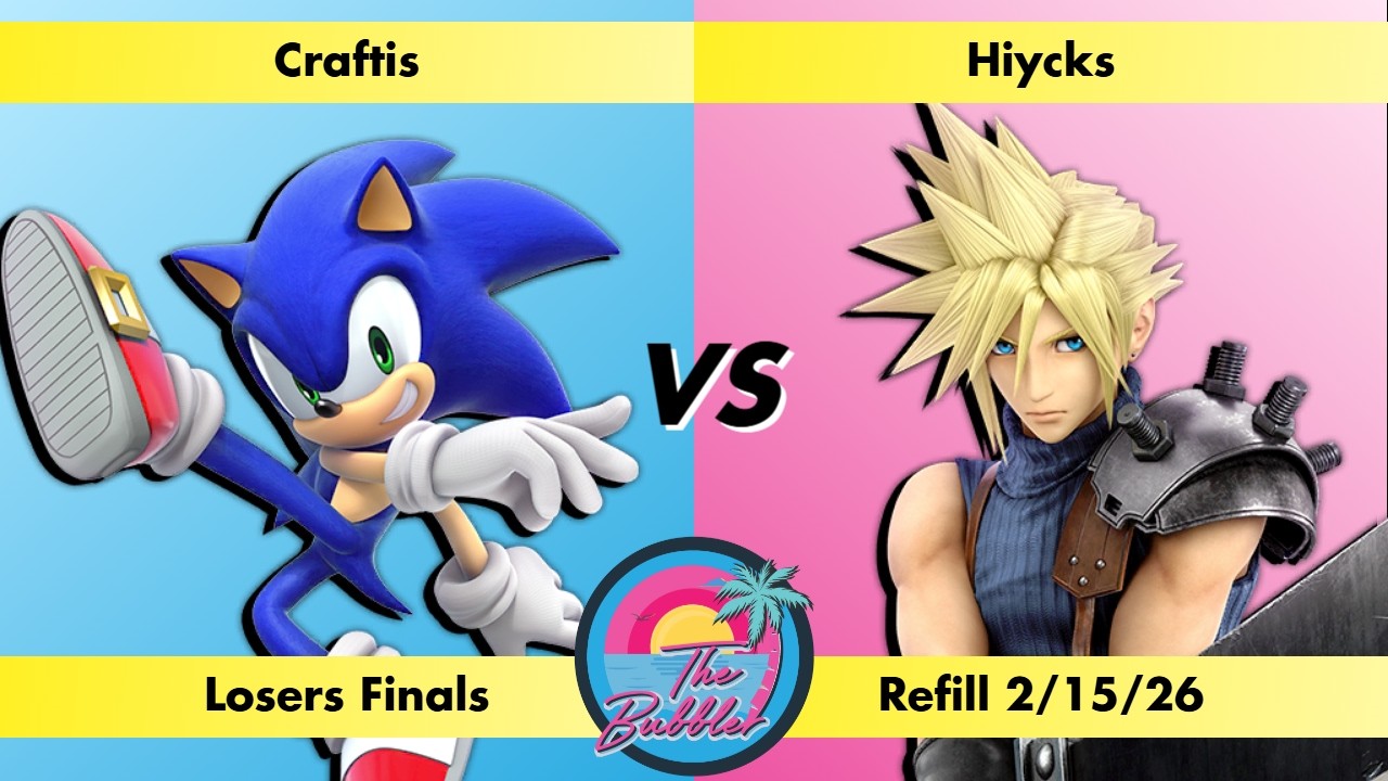 Craftis (Sonic) vs Hiycks (Cloud) - Losers Finals Bubbler Refill 2/15/26