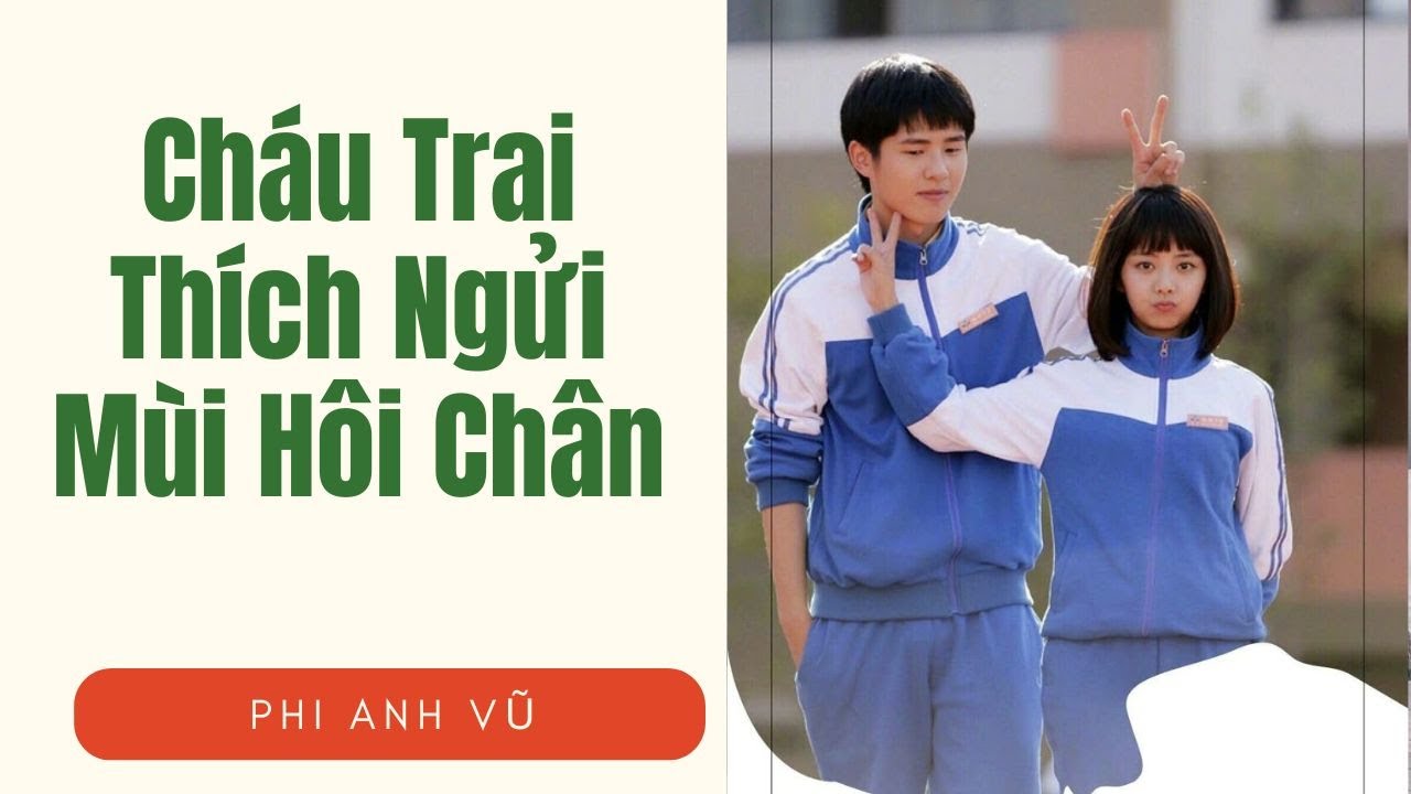[Truyện Audio] Cháu Trai Thích Ngửi Mùi Hôi Chân | Phi Anh Vũ