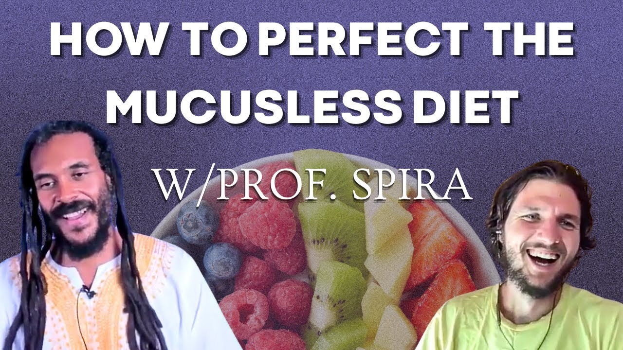 How to Perfect the Mucusless Diet w/Prof. Spira
