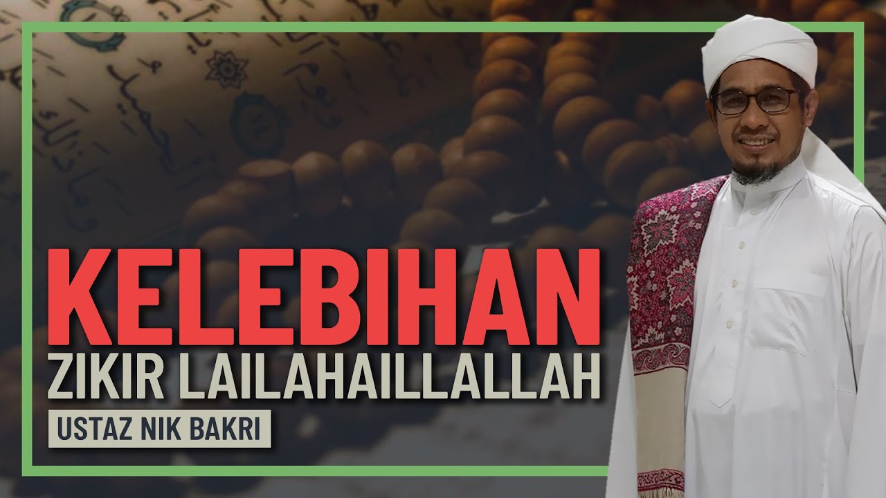 Ustaz Nik Bakri - Kelebihan Amal Zikir Lailahaillallah