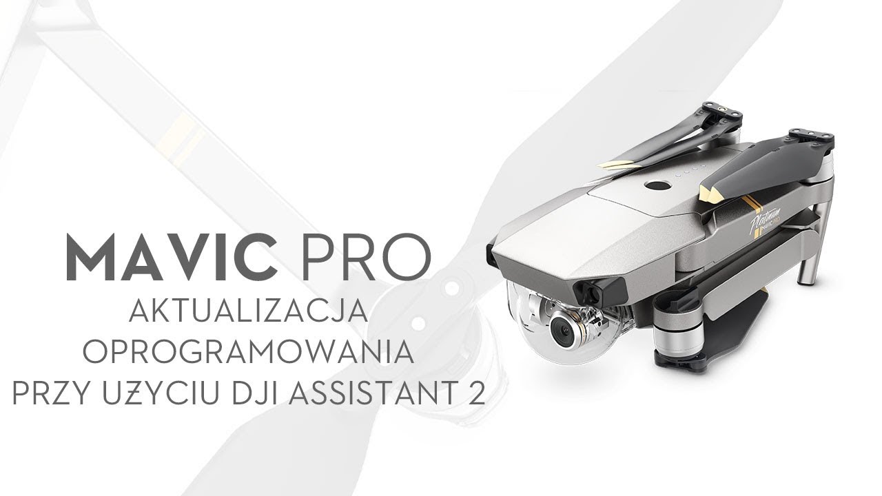 DJI Mavic Pro - Aktualizacja oprogramowania przy użyciu DJI Assistant 2 (PL) DJI ARS