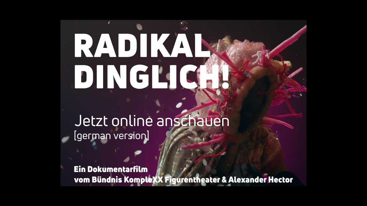 RADIKAL DINGLICH! &bull; Film [german] - KompleXX Figurentheater & Alexander Hector