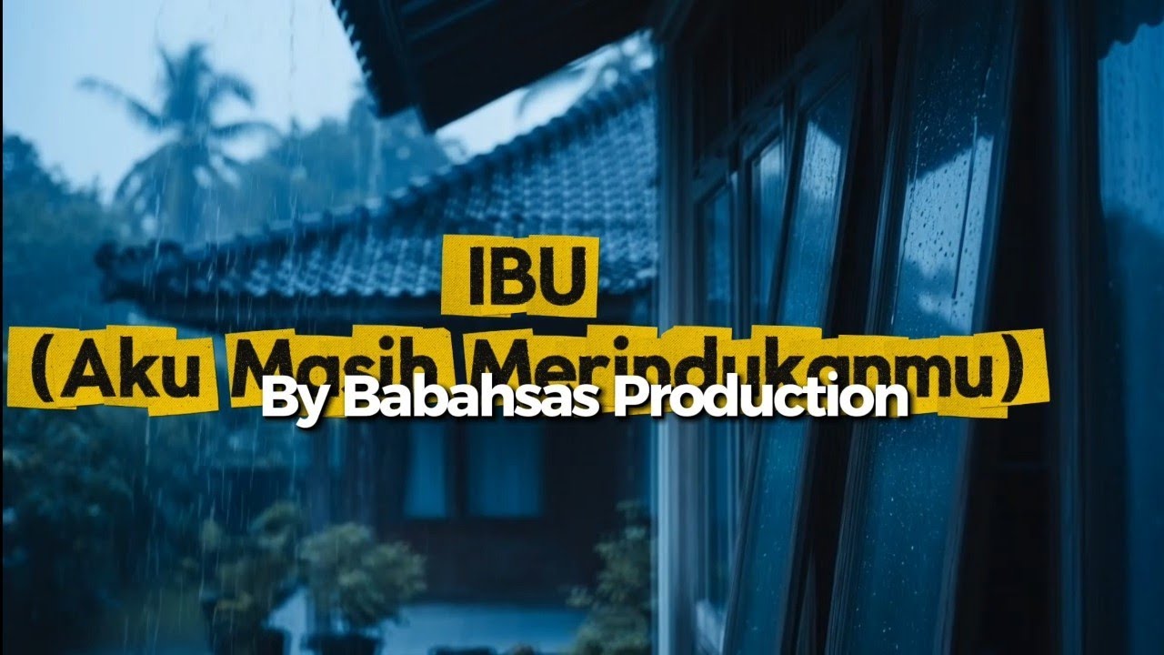 IBU, (AKU MASIH MERINDUKANMU), BY BABAHSAS PRODUCTION