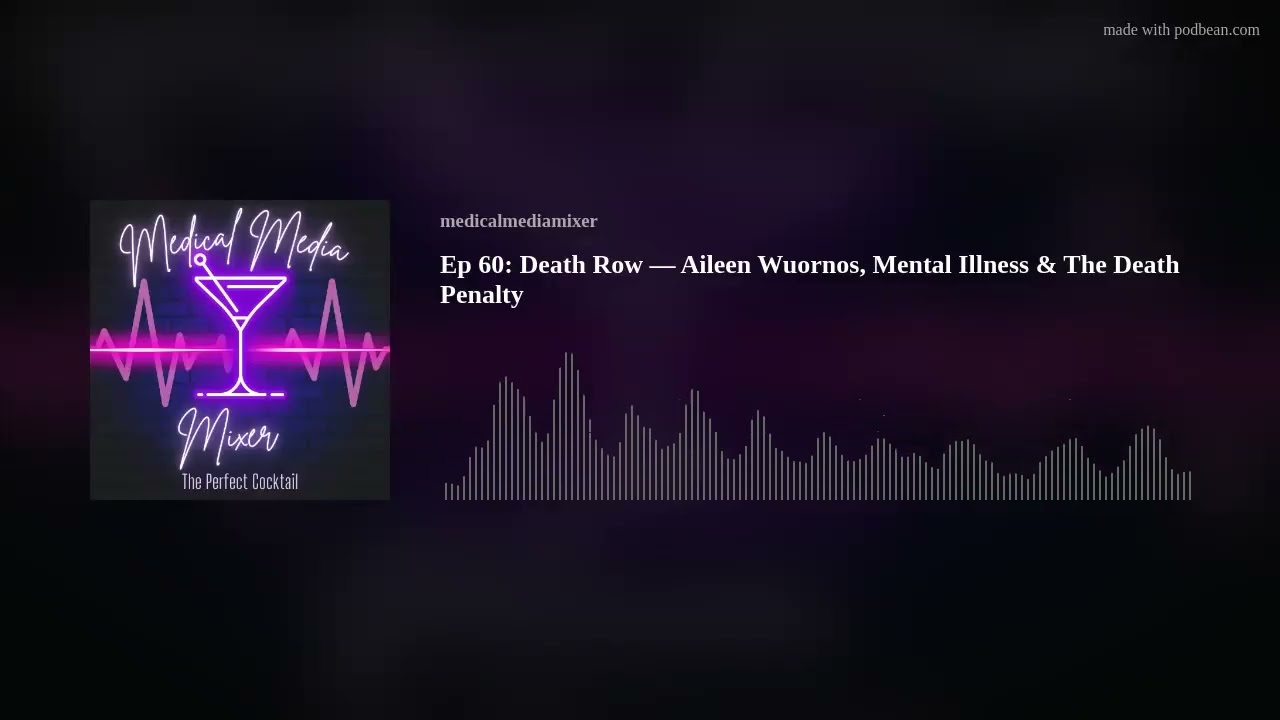 Ep 60: Death Row — Aileen Wuornos, Mental Illness & The Death Penalty